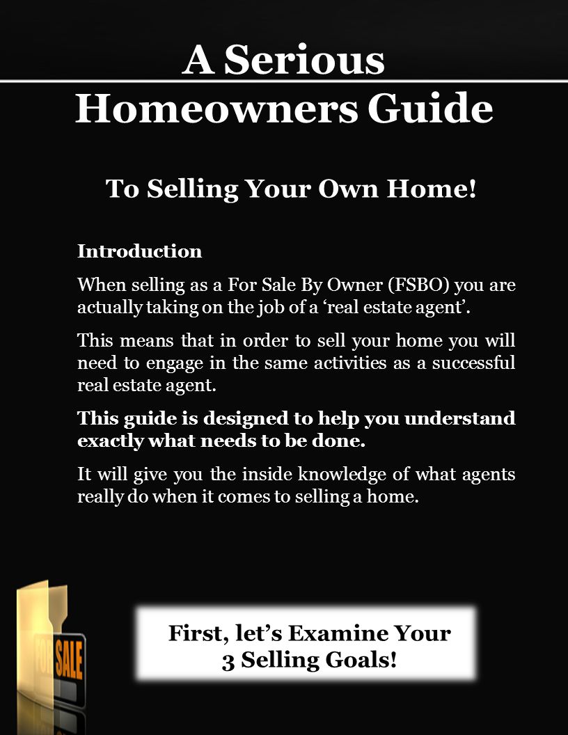 First, let’s Examine Your 3 Selling Goals. A Serious Homeowners Guide To Selling Your Own Home.