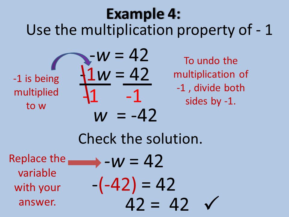 -1w = 42 To undo the multiplication of -1, divide both sides by -1.