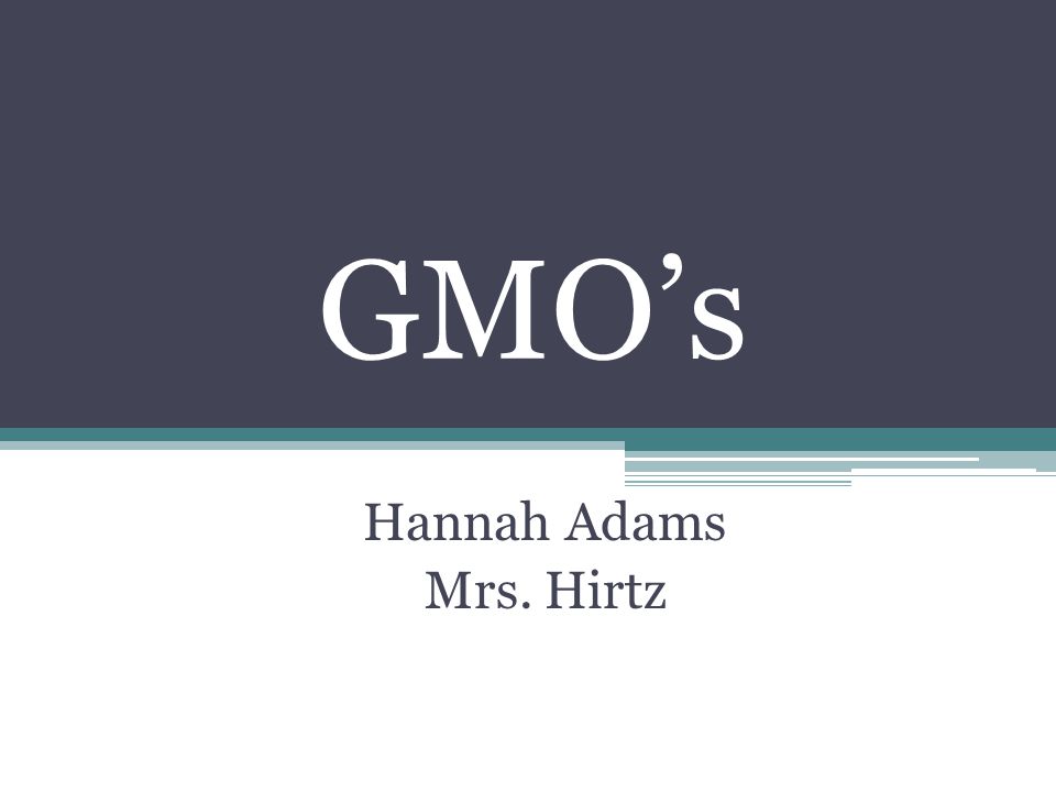 GMO’s Hannah Adams Mrs. Hirtz
