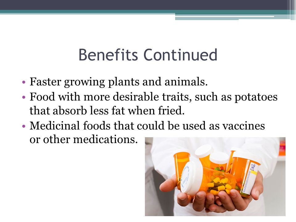 Benefits Continued Faster growing plants and animals.
