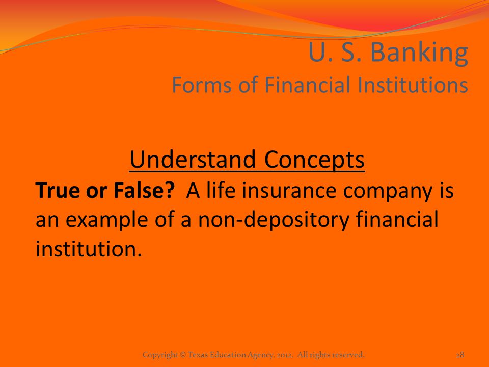 U. S. Banking Forms of Financial Institutions Understand Concepts True or False.