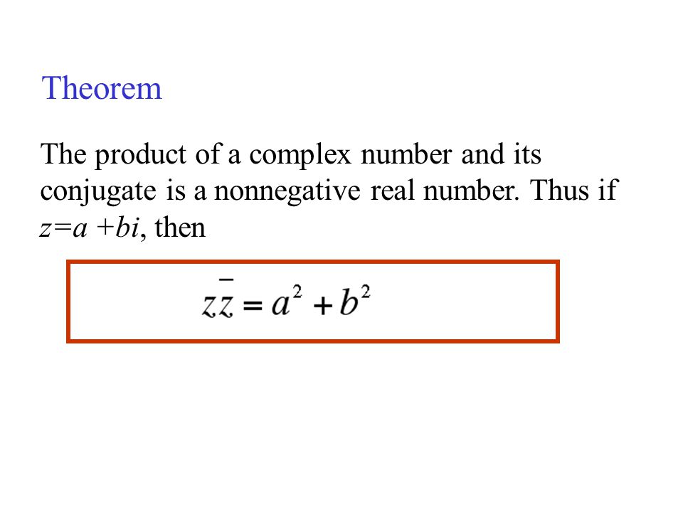 Theorem The product of a complex number and its conjugate is a nonnegative real number.