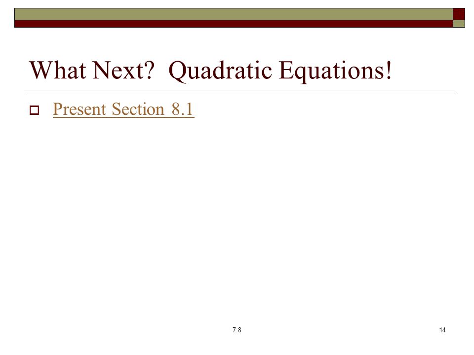 What Next Quadratic Equations!  Present Section 8.1 Present Section