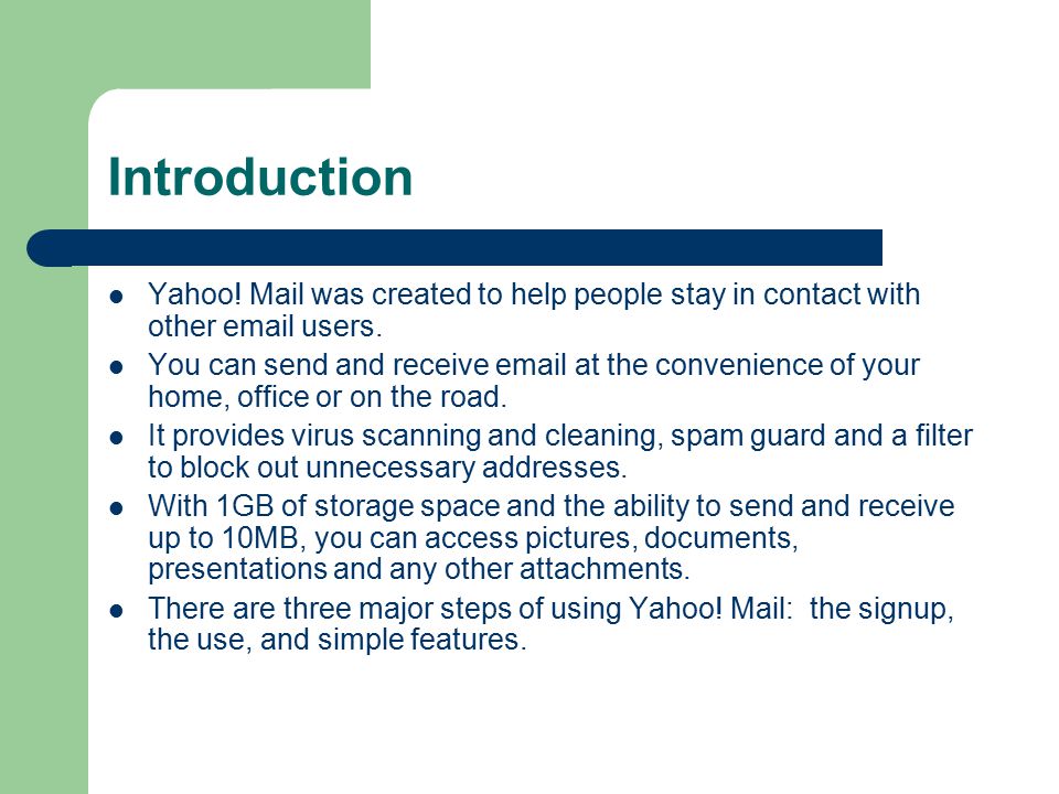 Introduction Yahoo. Mail was created to help people stay in contact with other  users.