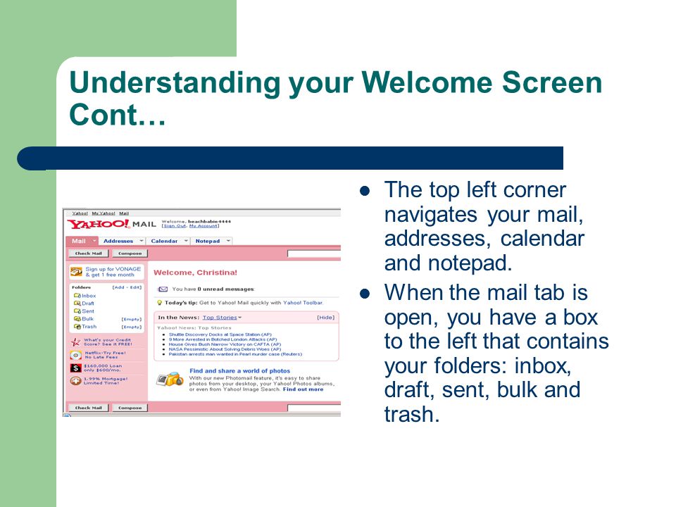 Understanding your Welcome Screen Cont… The top left corner navigates your mail, addresses, calendar and notepad.