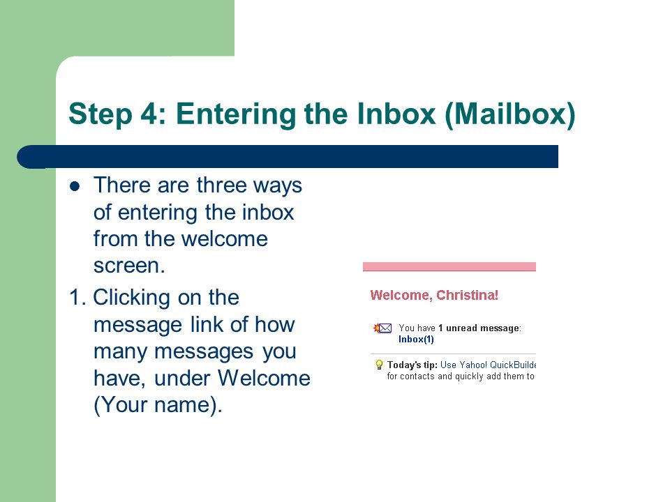 Step 4: Entering the Inbox (Mailbox) There are three ways of entering the inbox from the welcome screen.