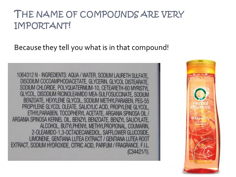 T HE NAME OF COMPOUNDS ARE VERY IMPORTANT ! Because they tell you what is in that compound!