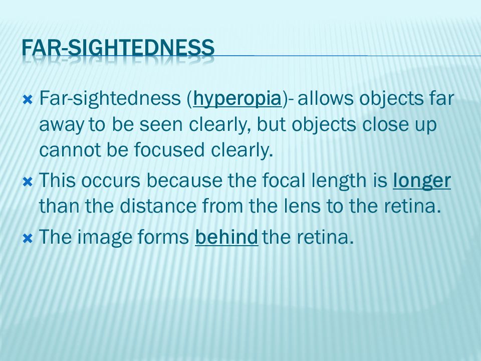  Far-sightedness (hyperopia)- allows objects far away to be seen clearly, but objects close up cannot be focused clearly.