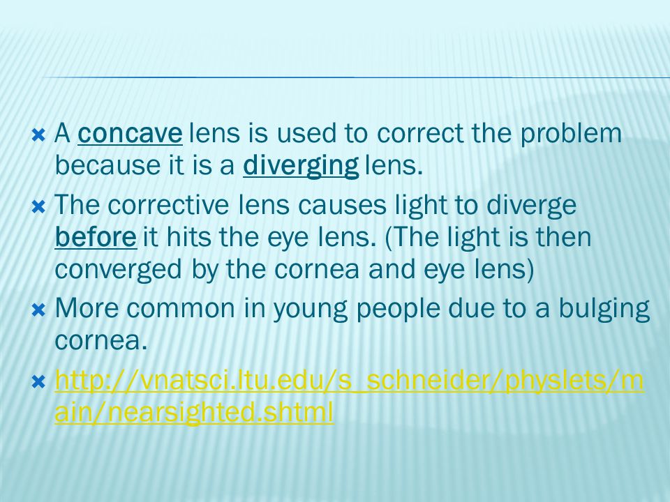  A concave lens is used to correct the problem because it is a diverging lens.