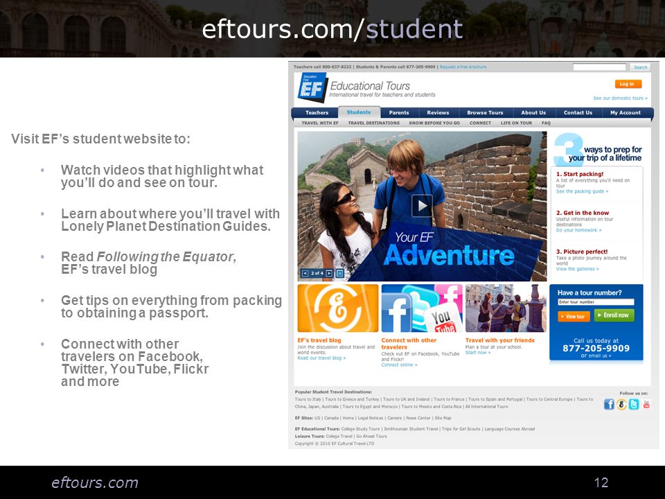 eftours.com 12 eftours.com/student Visit EF’s student website to: Watch videos that highlight what you’ll do and see on tour.