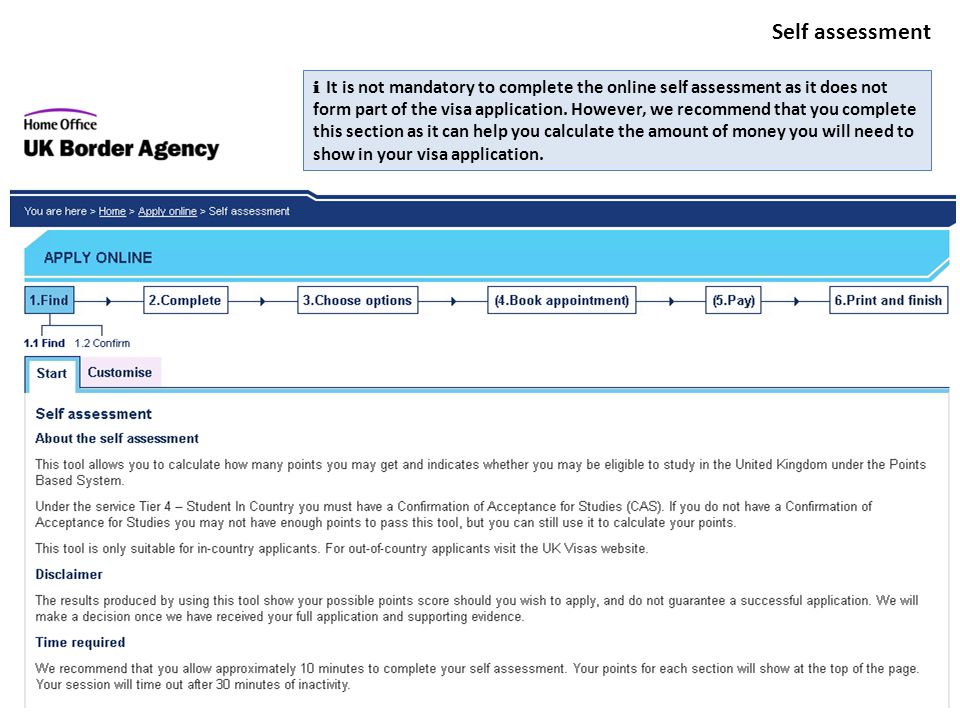Self assessment i It is not mandatory to complete the online self assessment as it does not form part of the visa application.