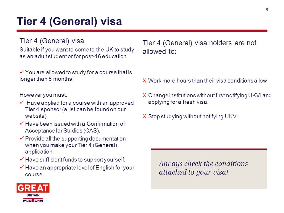 Tier 4 (General) visa Suitable if you want to come to the UK to study as an adult student or for post-16 education.