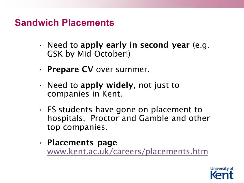 Sandwich Placements Need to apply early in second year (e.g.