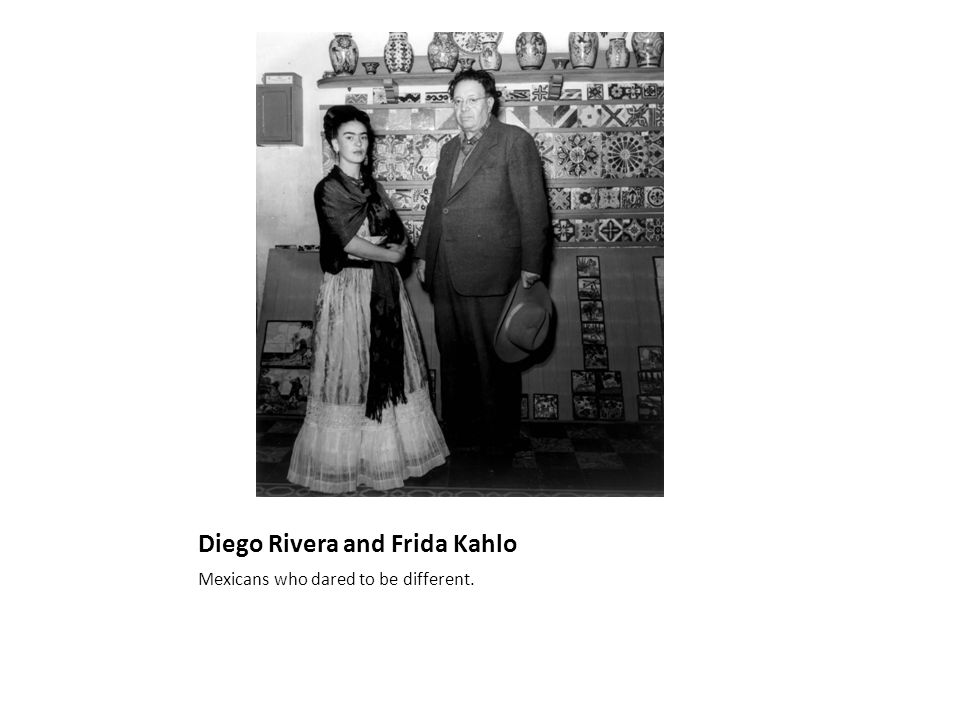 Diego Rivera and Frida Kahlo Mexicans who dared to be different.