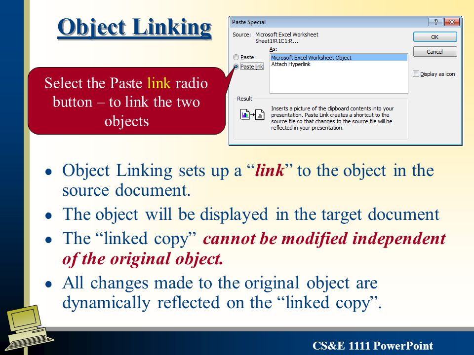 CS&E 1111 PowerPoint Object Embedding l Embedding copies objects such as Excel charts/worksheets in its original source application format.