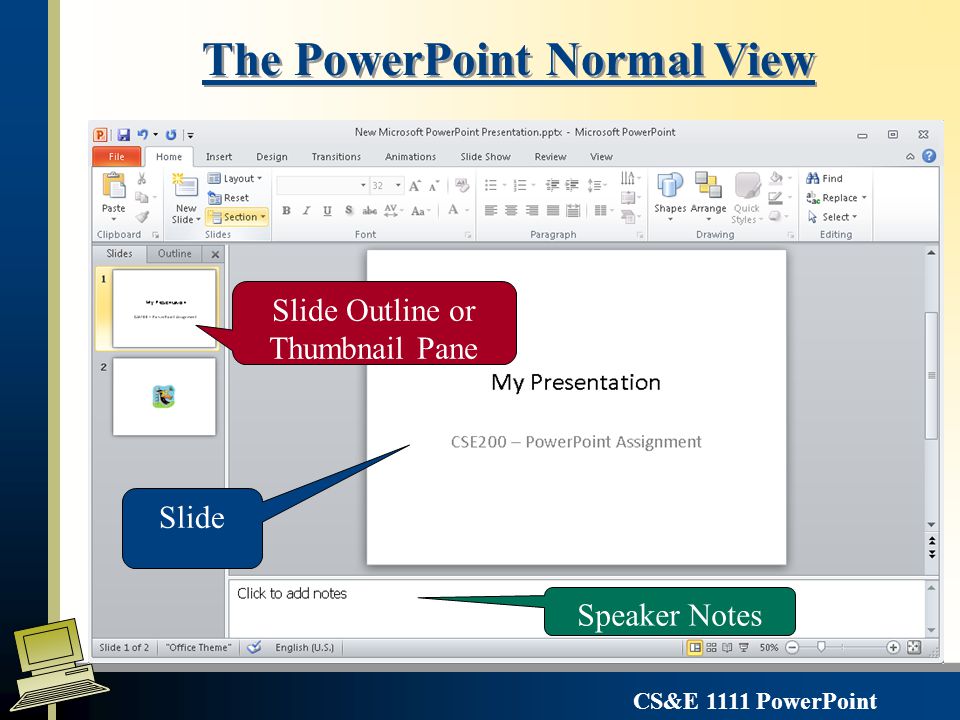 CS&E 1111 PowerPoint The PowerPoint window can be Viewed in a variety of formats depending on what you are trying to do l Normal View – a combination of the slide, outline pane & notes view pane.