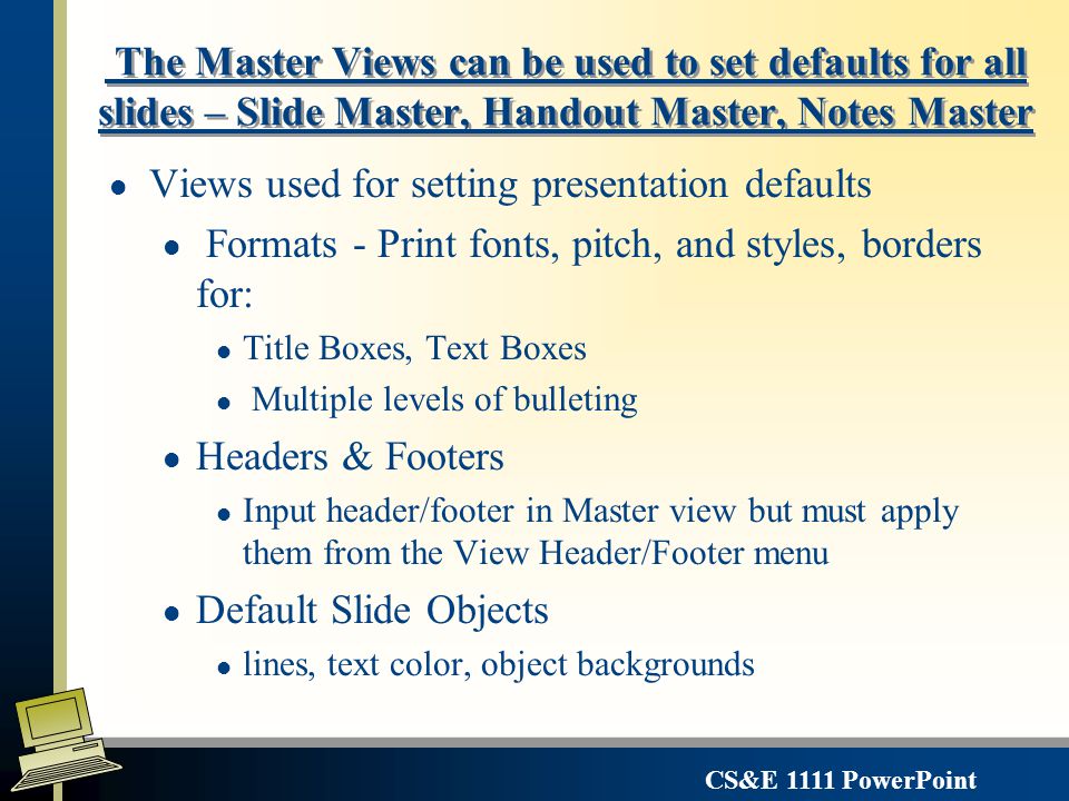 CS&E 1111 PowerPoint The PowerPoint Slide Master View