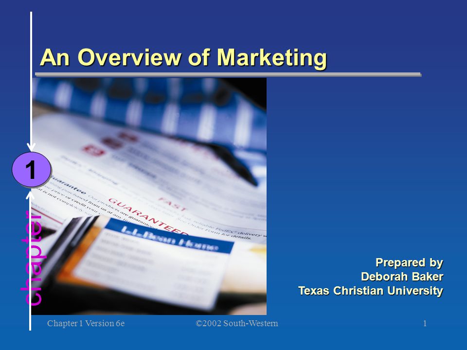 ©2002 South-Western Chapter 1 Version 6e1 chapter An Overview of Marketing 1 1 Prepared by Deborah Baker Texas Christian University