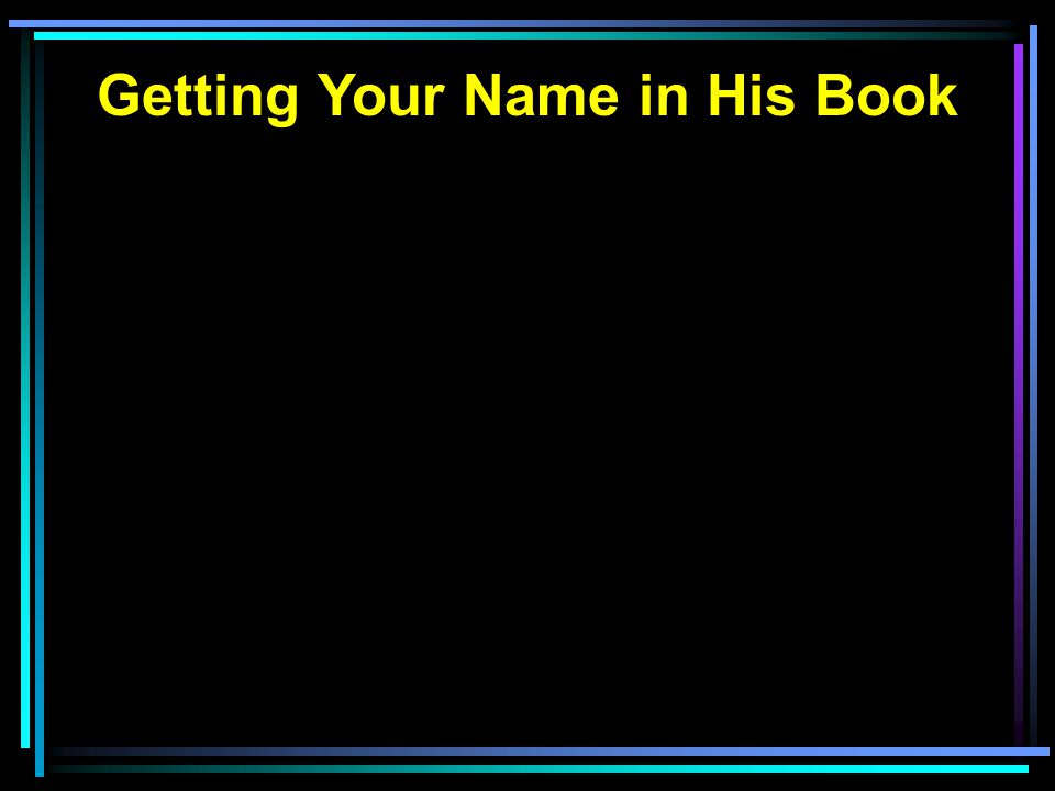Getting Your Name in His Book