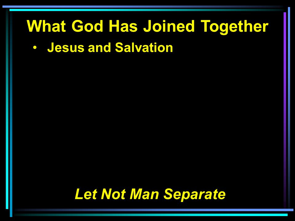 Jesus and Salvation Let Not Man Separate