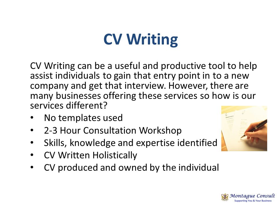 CV Writing CV Writing can be a useful and productive tool to help assist individuals to gain that entry point in to a new company and get that interview.