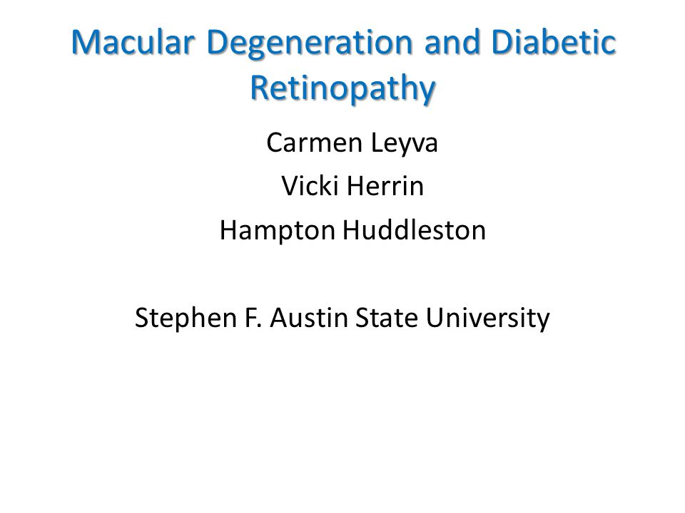 Macular Degeneration and Diabetic Retinopathy Carmen Leyva Vicki Herrin Hampton Huddleston Stephen F.