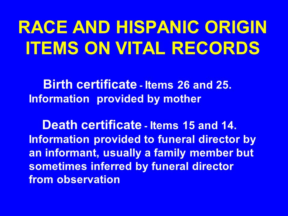 RACE AND HISPANIC ORIGIN ITEMS ON VITAL RECORDS Birth certificate - Items 26 and 25.