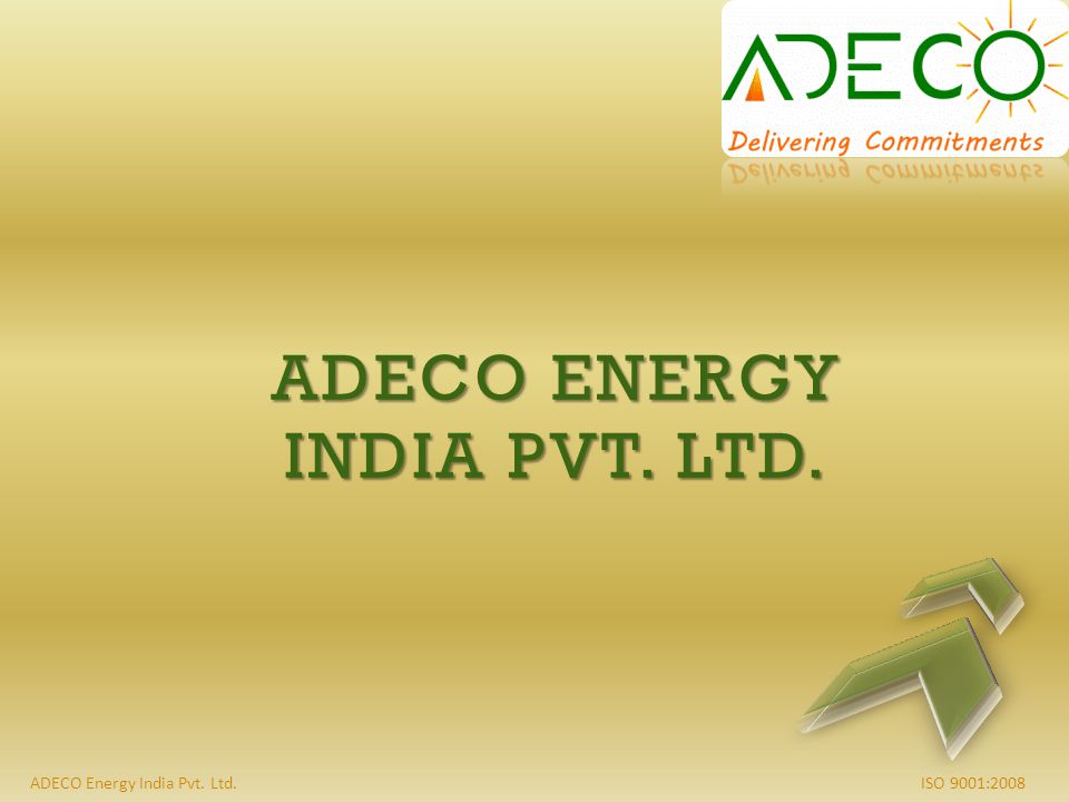 ISO 9001:2008ADECO Energy India Pvt. Ltd. ADECO ENERGY INDIA PVT. LTD.