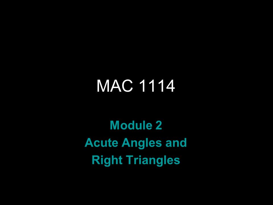 Rev.S08 MAC 1114 Module 2 Acute Angles and Right Triangles