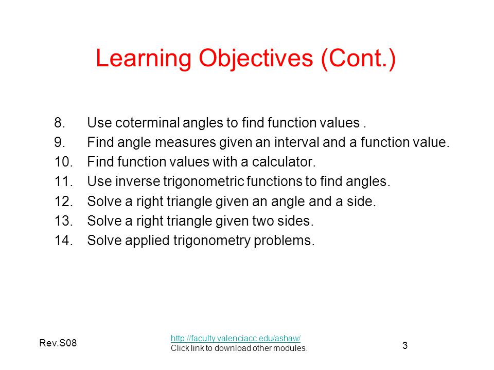 3 Rev.S08 Learning Objectives (Cont.) 8.Use coterminal angles to find function values.