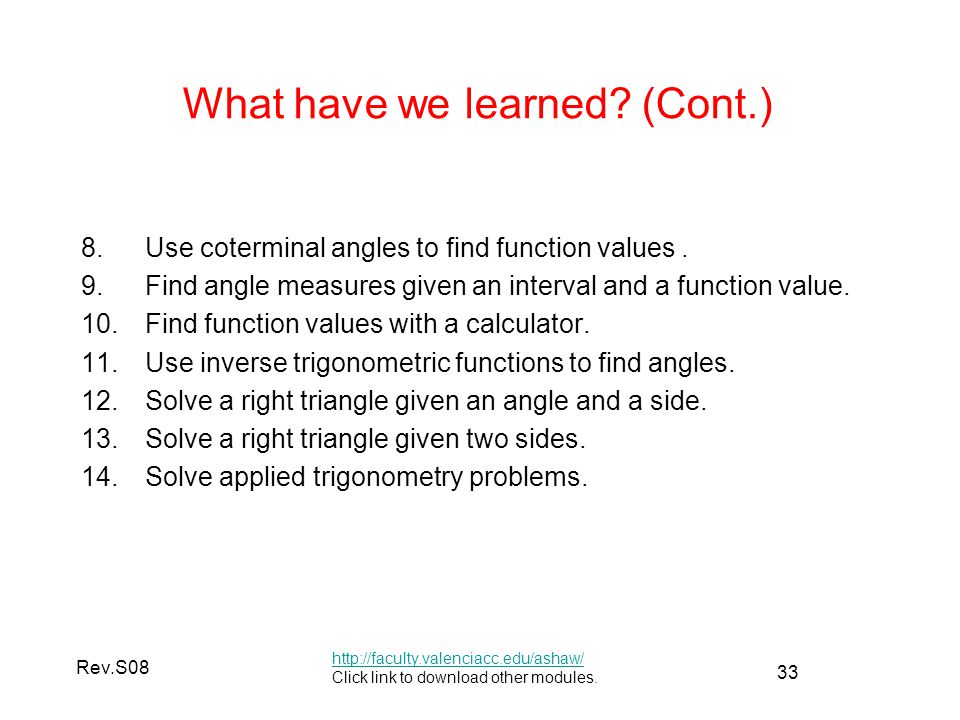 33 Rev.S08 What have we learned. (Cont.) 8.Use coterminal angles to find function values.