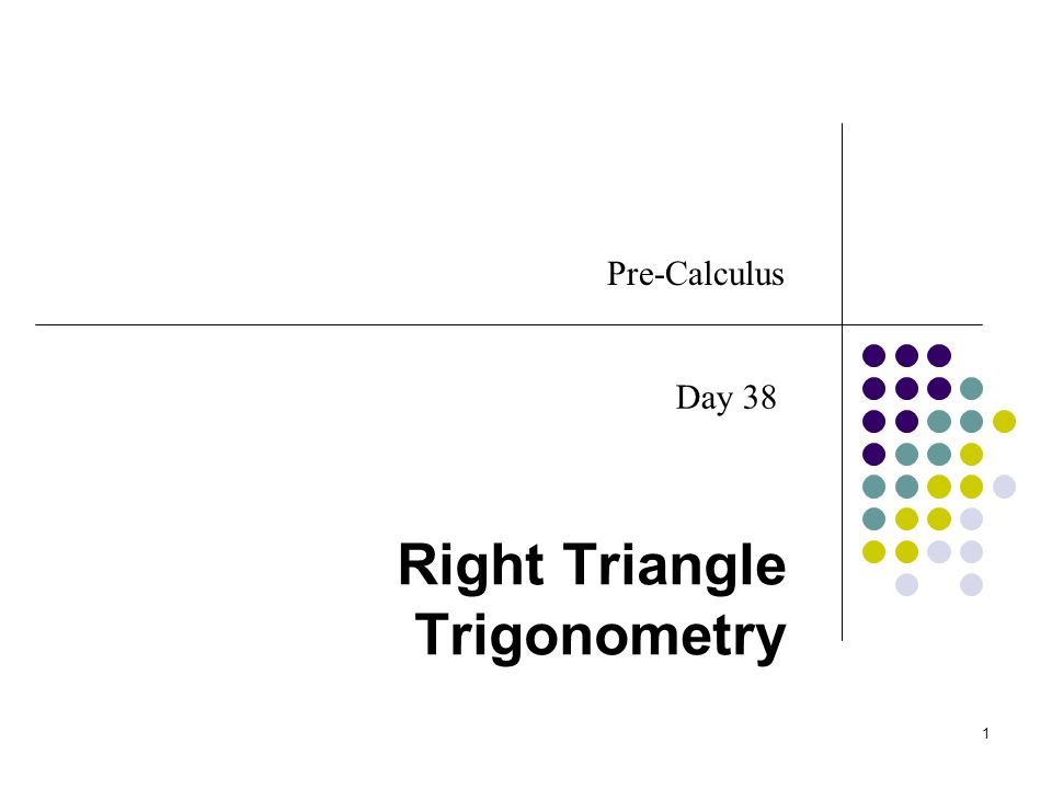 1 Right Triangle Trigonometry Pre-Calculus Day 38