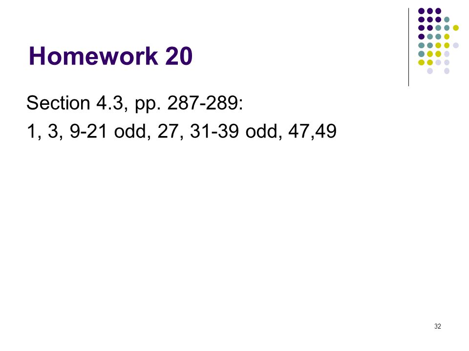 32 Homework 20 Section 4.3, pp : 1, 3, 9-21 odd, 27, odd, 47,49