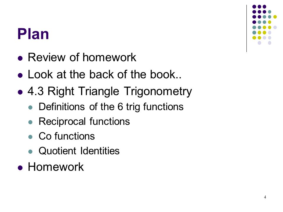 4 Plan Review of homework Look at the back of the book..