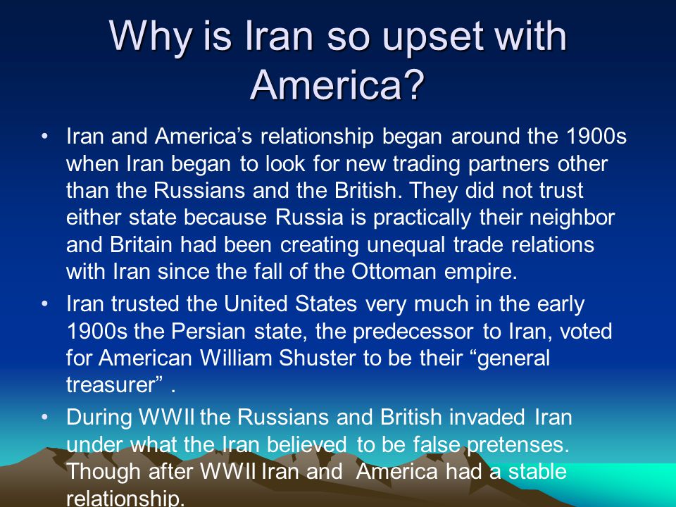 Why is Iran so upset with America.