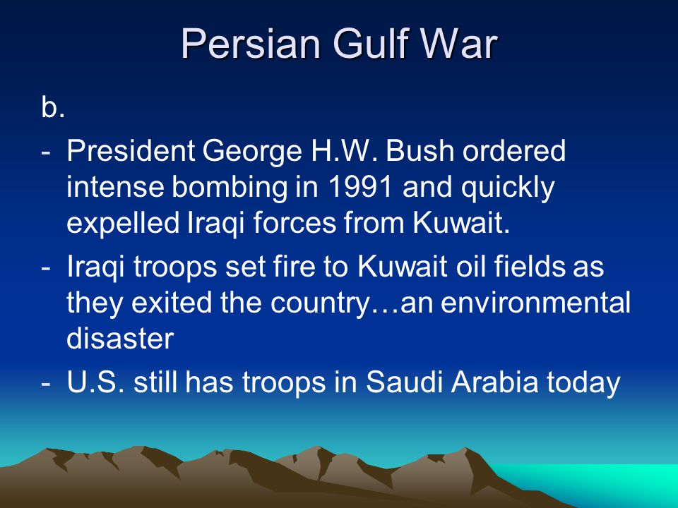 Persian Gulf War b. -President George H.W.