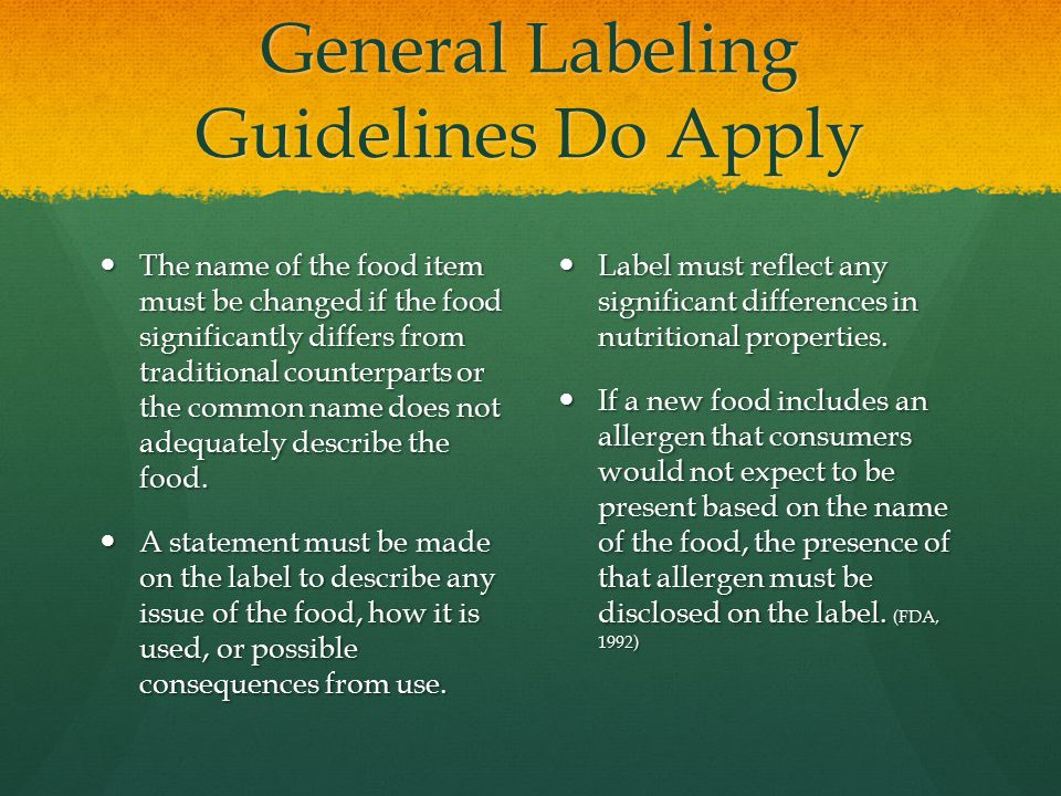 General Labeling Guidelines Do Apply The name of the food item must be changed if the food significantly differs from traditional counterparts or the common name does not adequately describe the food.