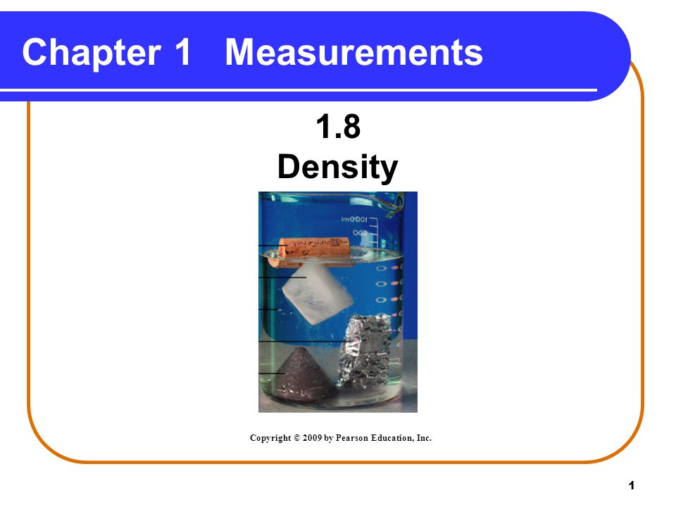 1 1.8 Density Chapter 1Measurements Copyright © 2009 by Pearson Education, Inc.