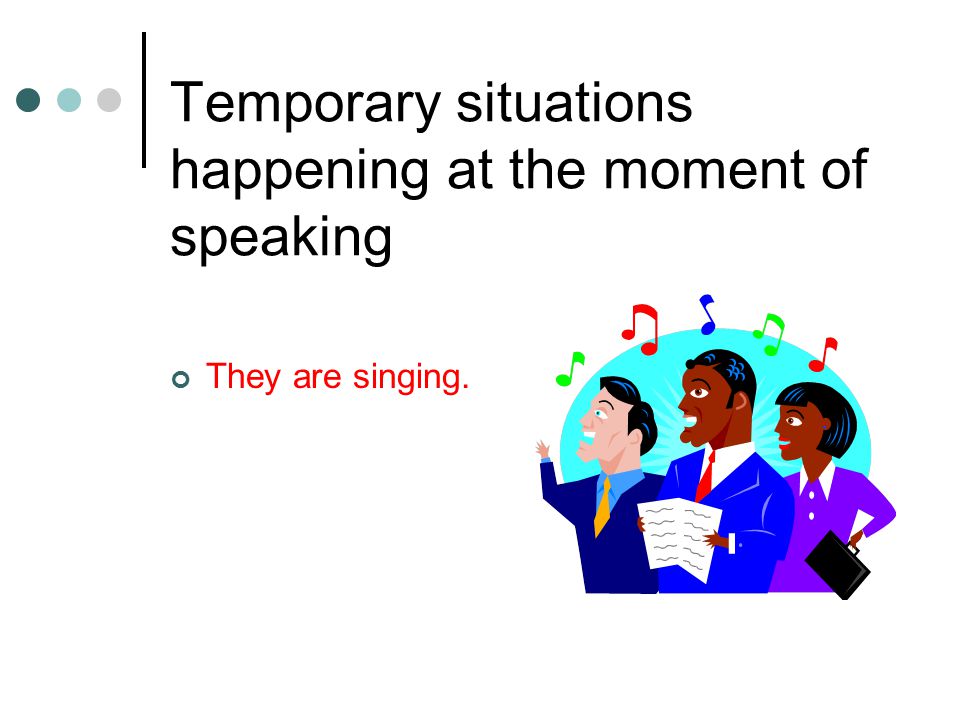 1. Actions which are happening at or around the moment of speaking.