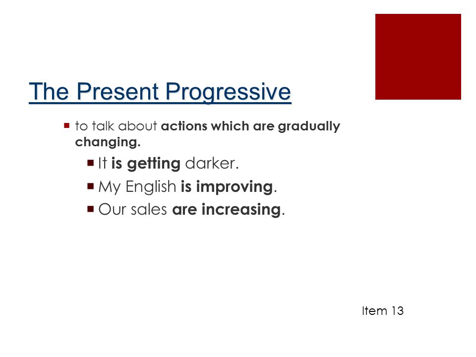 The Present Progressive  to talk about actions which are gradually changing.