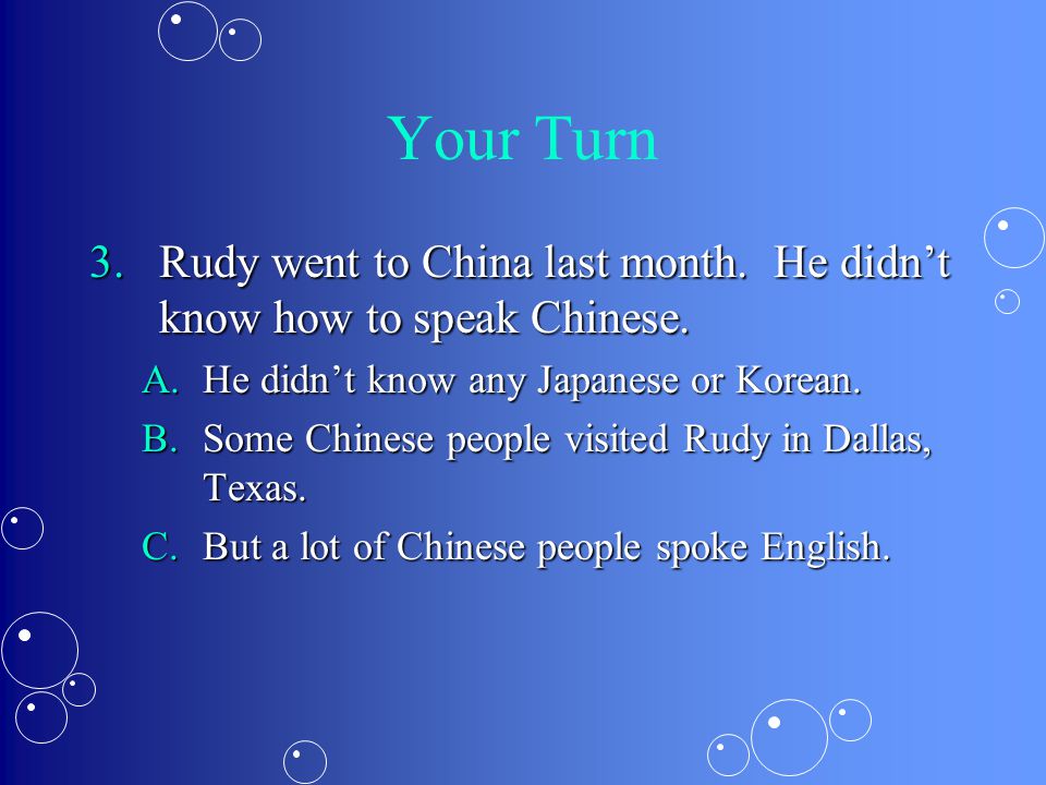 Your Turn 3.Rudy went to China last month. He didn’t know how to speak Chinese.