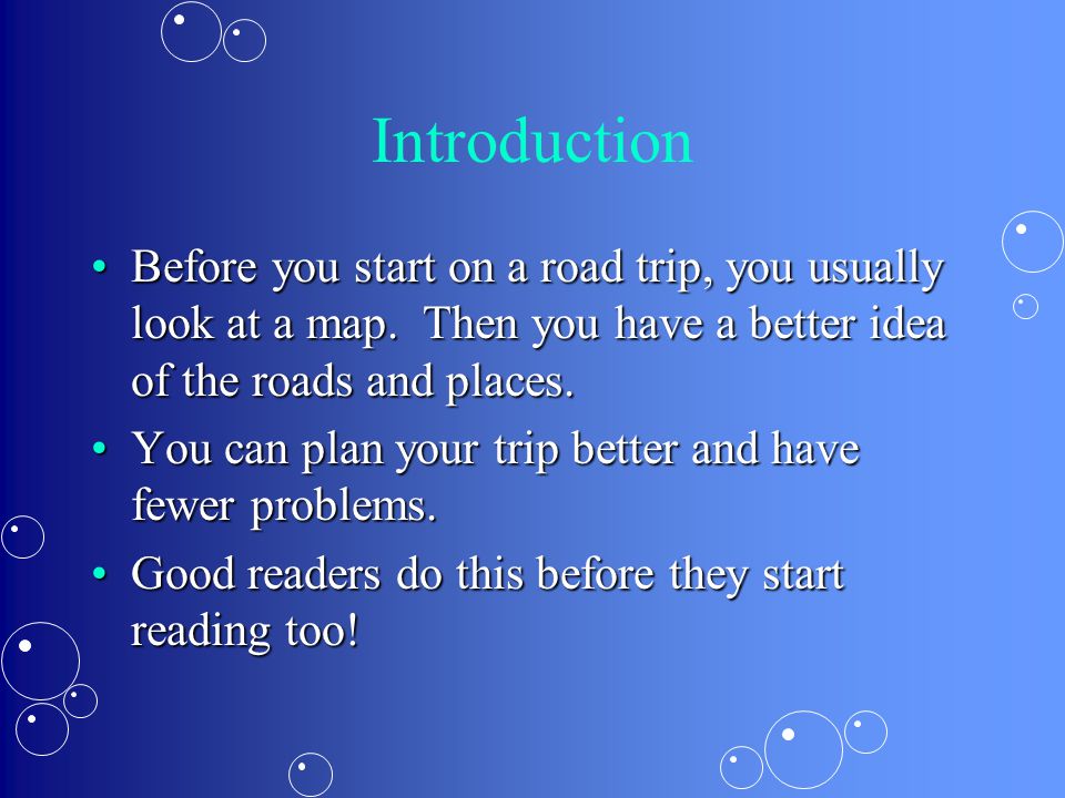 Introduction Before you start on a road trip, you usually look at a map.