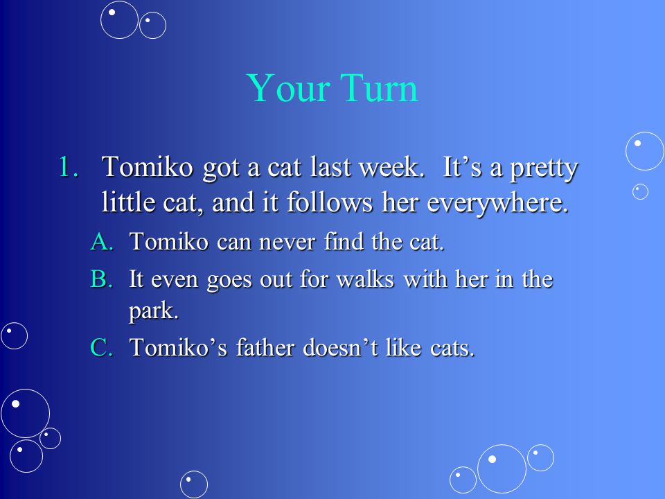 Your Turn 1.Tomiko got a cat last week. It’s a pretty little cat, and it follows her everywhere.