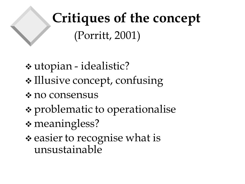 Critiques of the concept (Porritt, 2001) v utopian - idealistic.