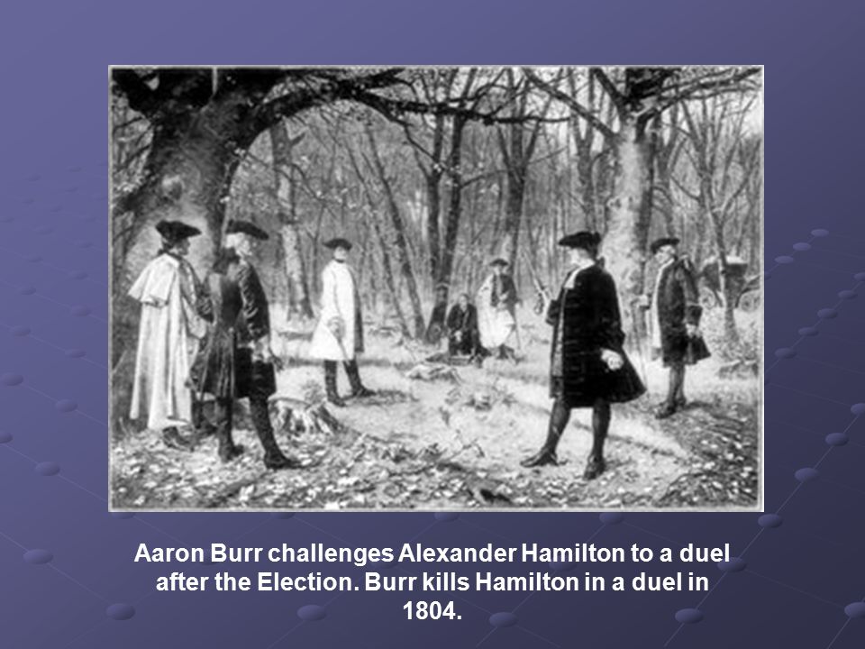 Aaron Burr challenges Alexander Hamilton to a duel after the Election.