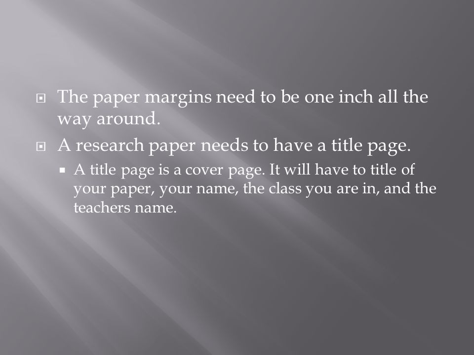  The paper margins need to be one inch all the way around.
