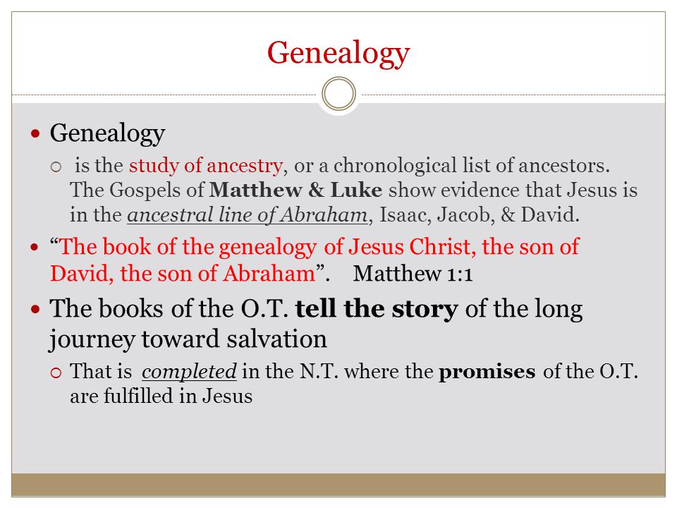 Genealogy  is the study of ancestry, or a chronological list of ancestors.
