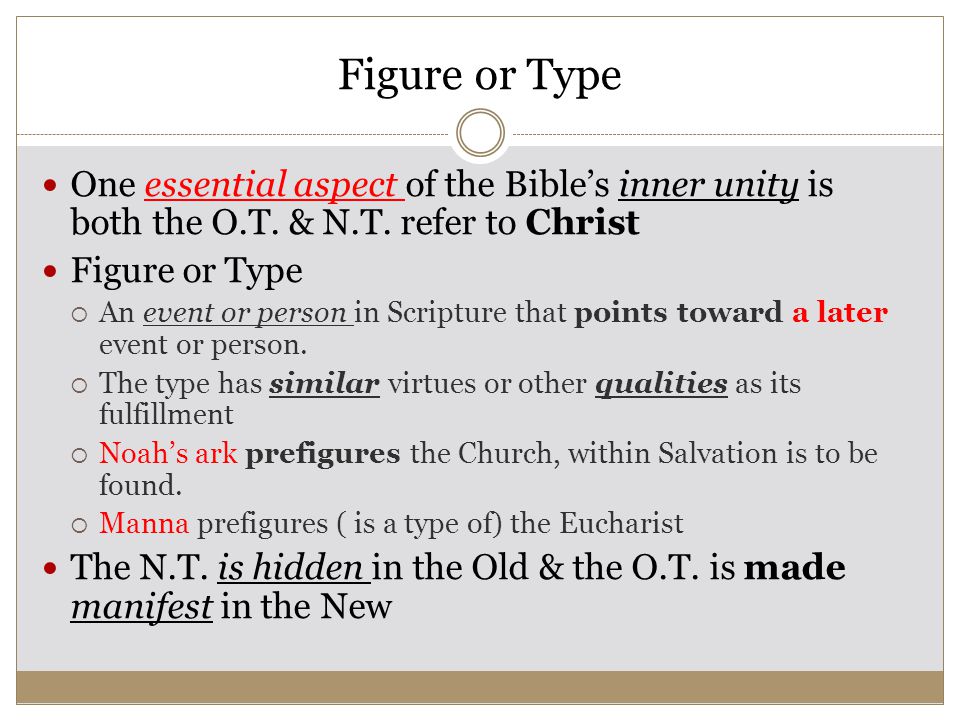 Figure or Type One essential aspect of the Bible’s inner unity is both the O.T.