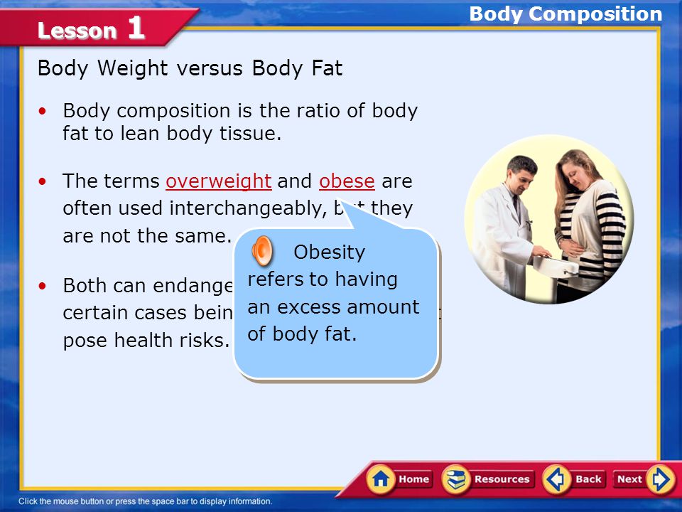 Lesson 1 Body composition is the ratio of body fat to lean body tissue.