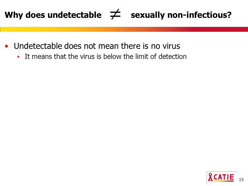 15 Why does undetectable sexually non-infectious.